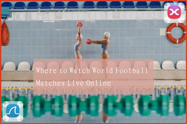 Where to Watch World Football Matches Live Online